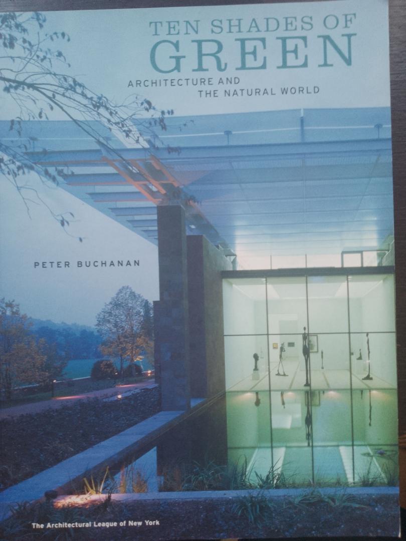 Peter Buchanan - Ten Shades of Green. Architecture and the Natural World