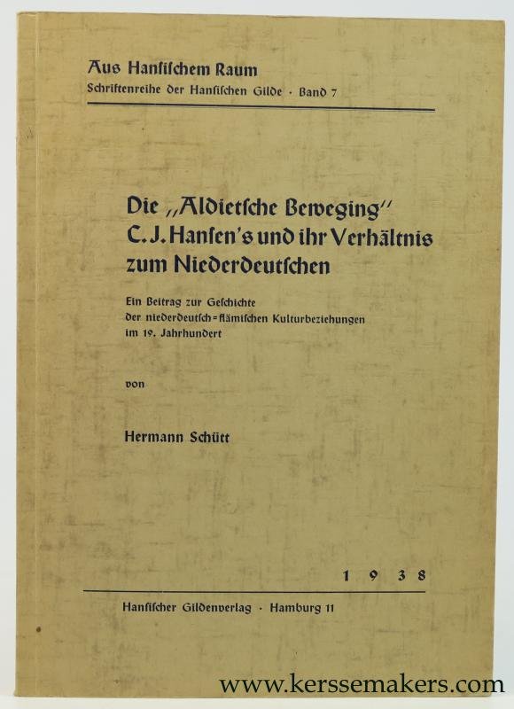 Schutt, Hermann. - Die "Aldietsche Beweging" C.J. Hansen's und ihr Verhältnis zum Niederdeutschen. Ein Beitrag zur Geschichte der niederdeutsch-flämischen Kulturbeziehungen im 19. Jahrhundert.