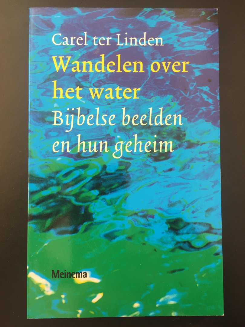 Linden, Carel ter - Wandelen over het water / bijbelse beelden en hun geheim
