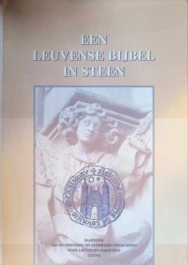 Gilleir Maria, Huybens Gelbert, Reekmans Paul - Een Leuvense Bijbel in Steen, Jaarboek XXXVII Van De Geschied- En Oudheidkundige Kring Voor Leuven En Omgeving, 1998