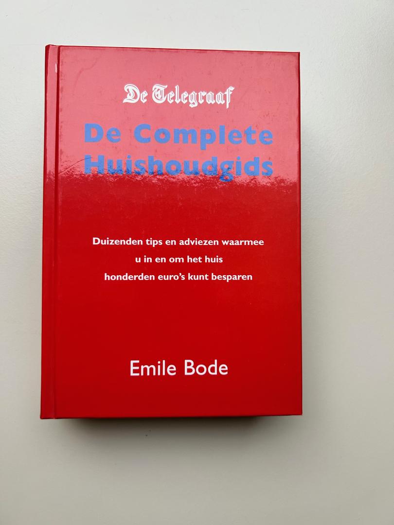 Bode, Emil - De Complete Huishoudgids. Duizenden tips en adviezen waarmee u in en om het huis honderden euro's kunt besparen