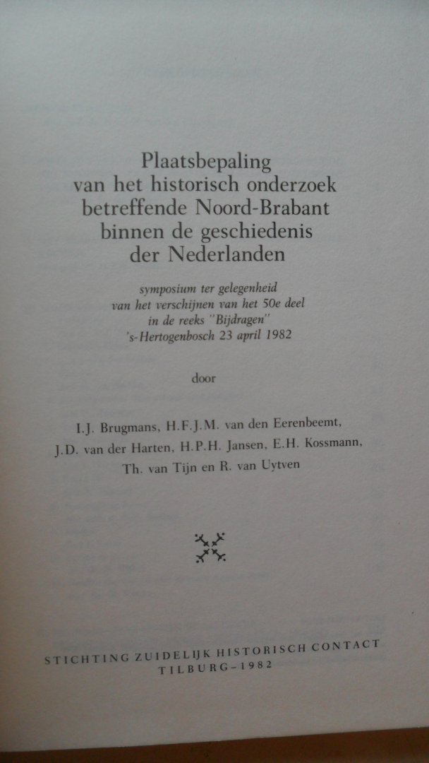 Brugman/ v.d.Eerenbeemt/ v.d.Harten/ Jansen/ Kossmnn/ van Tijn en van Uytven - Plaatsbepaling van het historisch onderzoek betreffende Noord-Brabant