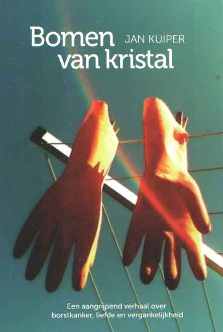 Kuiper, Jan - Bomen van kristal. Een aangrijpend verhaal over borstkanker, liefde en vergankelijkheid