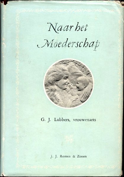 Lubbers, G J, vrouwenarts - NAAR HET MOEDERSCHAP