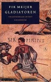 Meijer, Fik - Gladiatoren. Volksvermaak in het Colosseum.