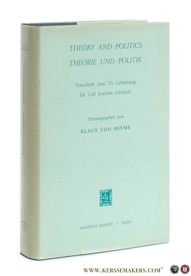 Friedrich, Carl Joachim / Klaus von Beyme (ed.). - Theory and Politics - Theorie und Politik. Festschrift zum 70 Geburtstag für Carl Joachim Friedrich.