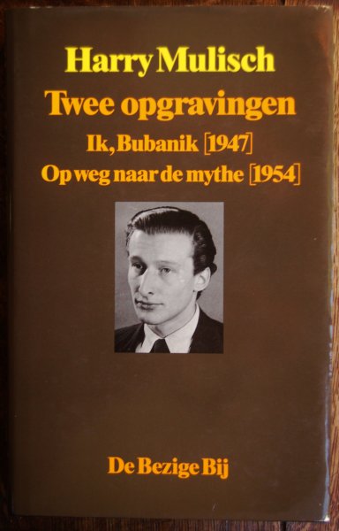 Mulisch, Harry - Twee opgravingen / Ik, Bubanik [1947] / Op weg naar de mythe [1954]