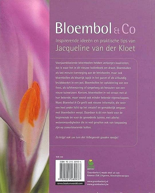 Kloet , Jacqueline van der . [ ISBN 9789021580937 ] 2419 - Bloembol & Co . ( Voorjaarsbloeiende bloembollen hebben verborgen kwaliteiten, dat is waar het in dit nieuwe bollenboek om draait. Bloembollen als last minute-toevoeging aan de lenteborder, maar ook bloembollen als kleurrijk tapijt in het gazon of