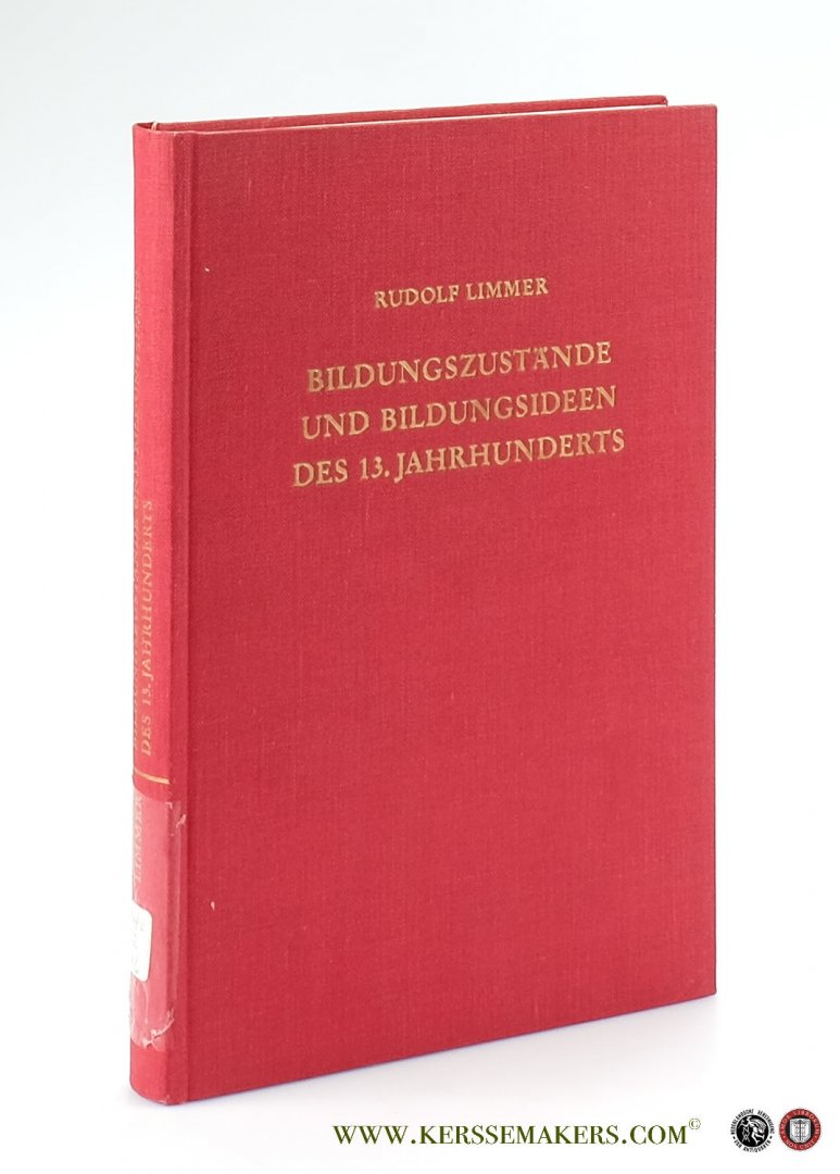 Limmer, Rudolf. - Bildungszustände und Bildungsideen des 13. Jahrhunderts. Unter besonderer Berücksichtigung der lateinischen Quellen.