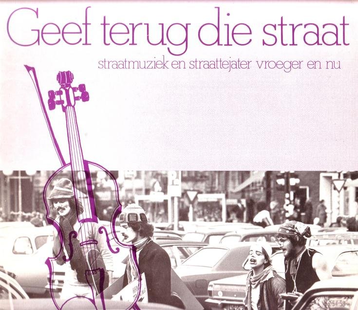 Hoften, René van, Madelein Taen, Henny Ketelaar, - Geef terug die straat. Straatmuziek en straattejater vroeger en nu.