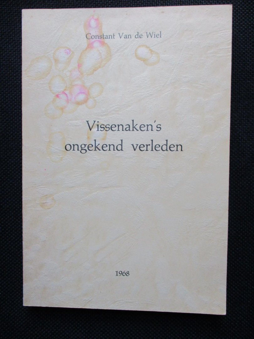 Wiel, Constant Van de - Vissenaken's ongekend verleden.