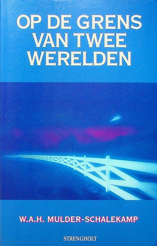 Mulder-Schalekamp, W.A.H. - Op de grens van twee werelden. Het wondere leven na de dood