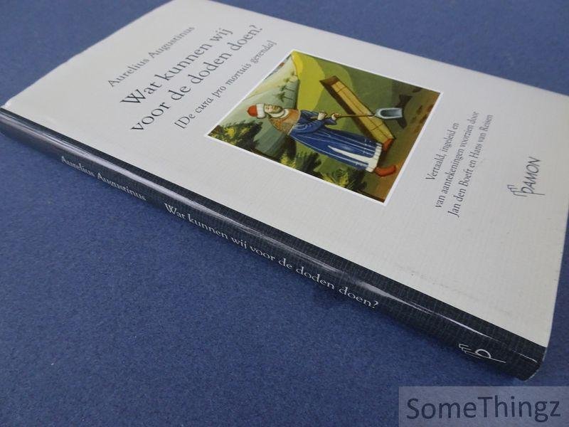 Aurelius Augustinus / Jan den Boeft & Hans van Reisen (edit.). - Wat kunnen wij voor de doden doen? [De cura pro mortuis gerenda]