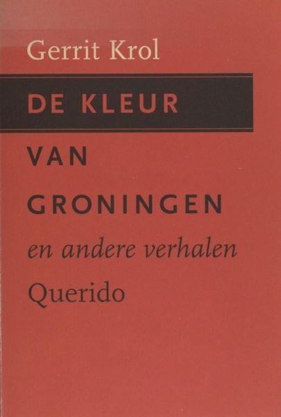 Krol, Gerrit. - De kleur van Groningen en andere verhalen.