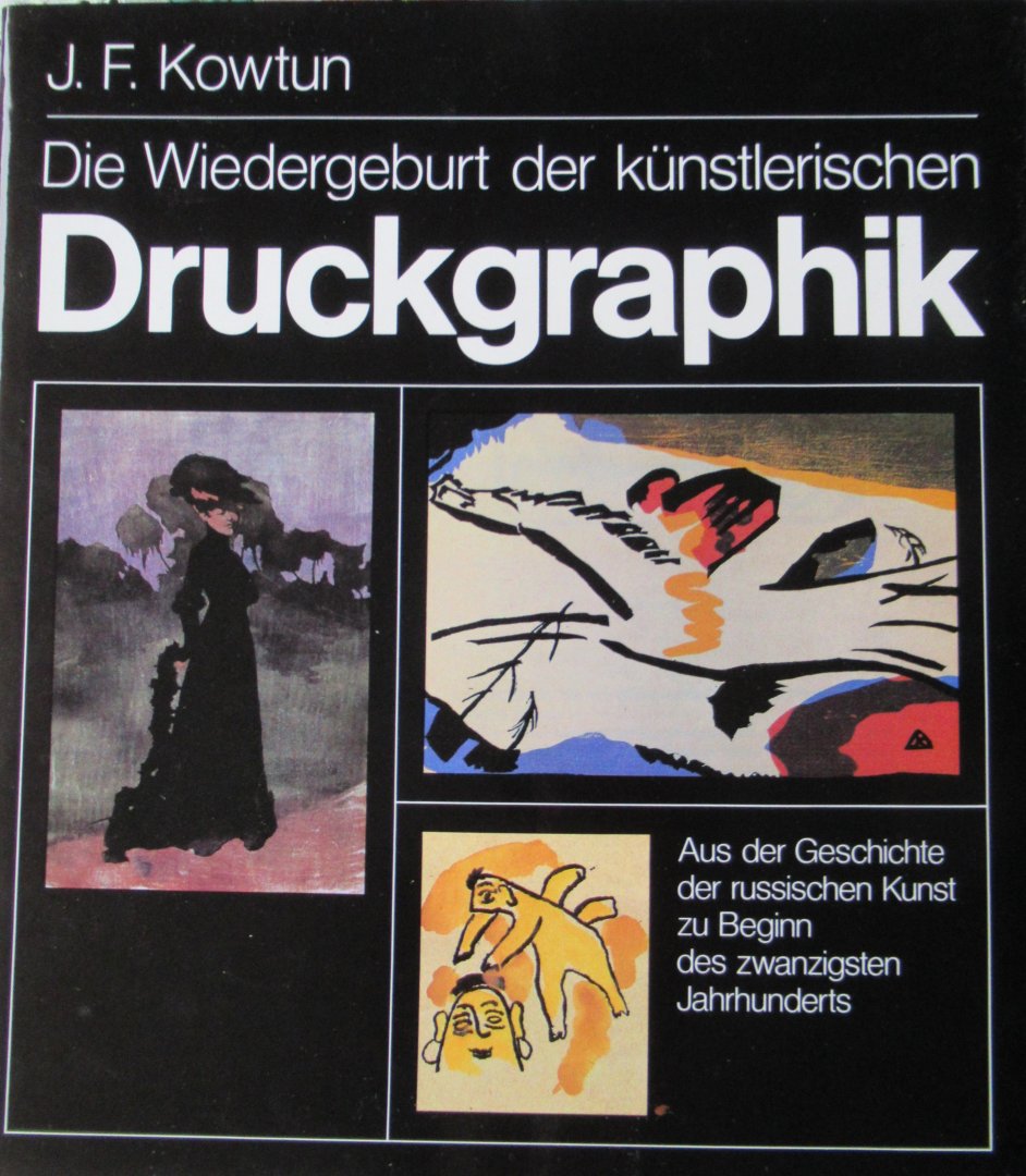 Kowtun, J.F. - Die Wiedergeburt der künstlerischen Druckgraphik. Aus der Geschichte der russischen Kunst zu Beginn des zwanzigsten Jahrhunderts.