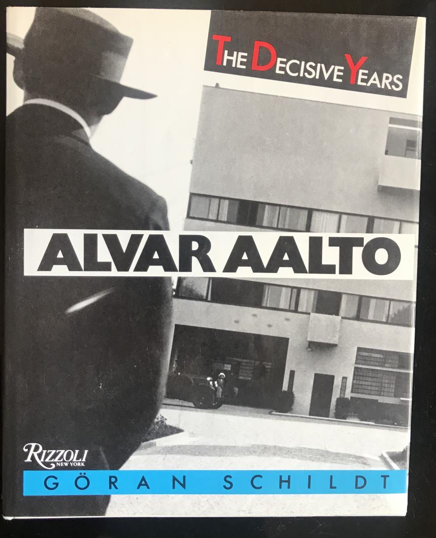Göran Schildt - Alvar Aalto The Decisive Years