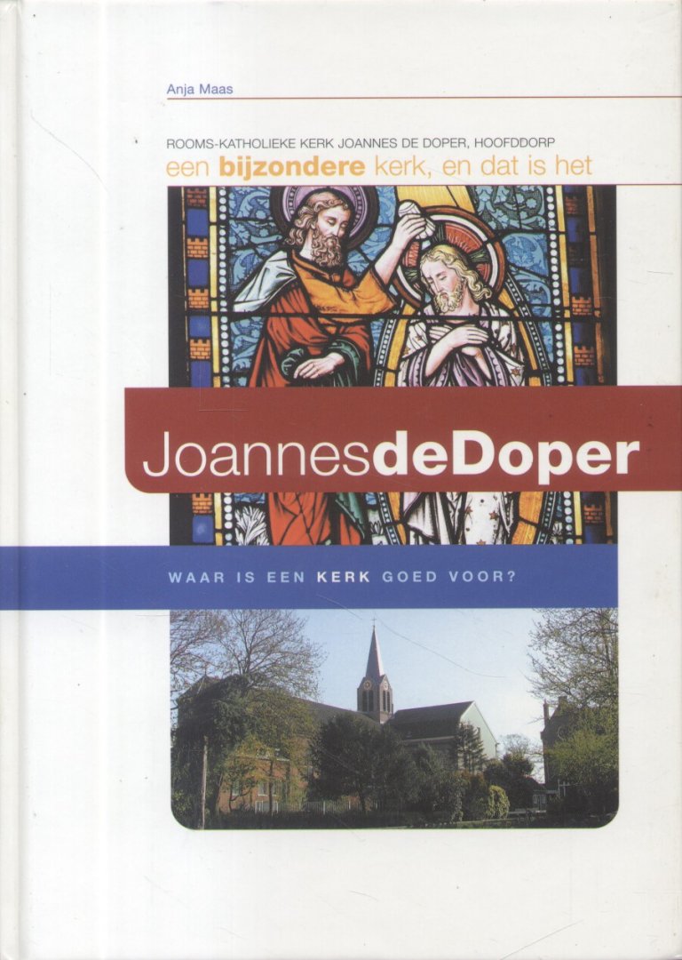 Maas, Anja - Rooms-katholieke kerk Joannes de Doper - Hoofddorp (Een bijzondere kerk, en dat is het. Waar is een kerk goed voor?)