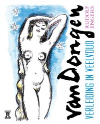 DONGEN -  Rudolf Engers: - Kees van Dongen. Verleiding in veelvoud.