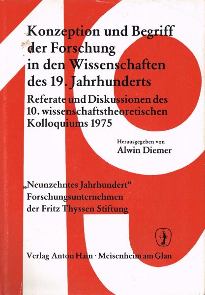 Diemer, A. - Konzeption und Begriff der Forschung in den Wissenschaften des 19. Jahrhunderts : Referate und Diskussionen des 10. wissenschaftstheoretischen Kolloquiums 1975