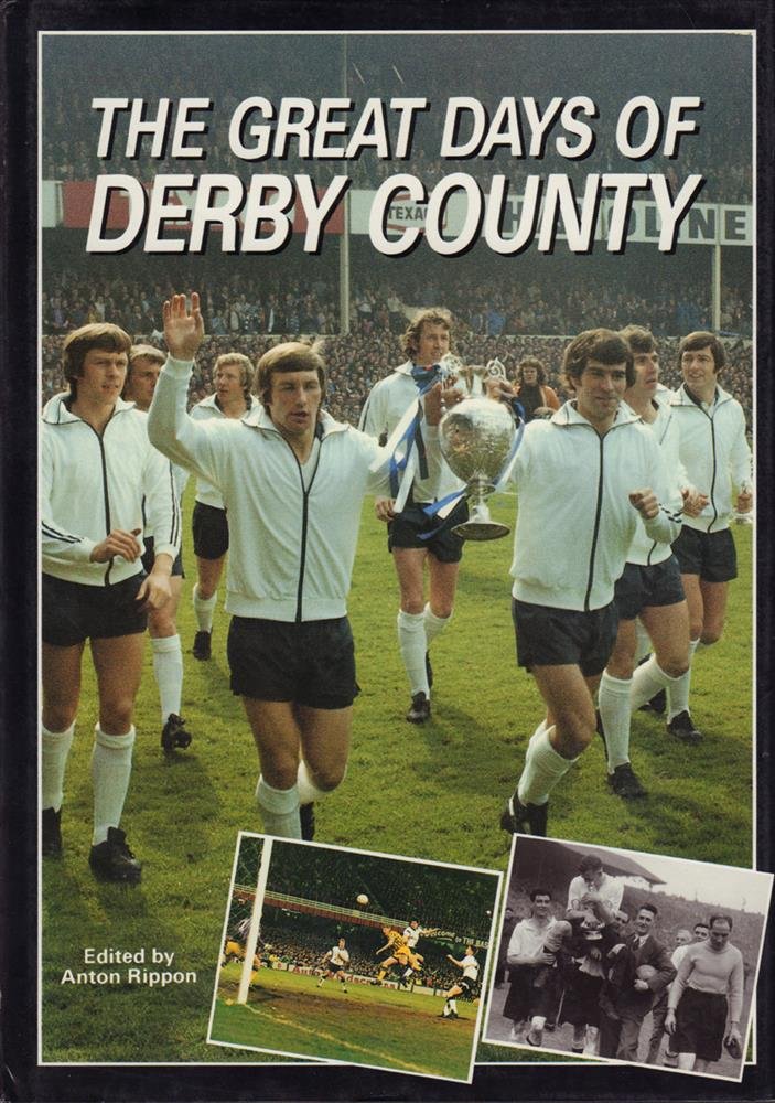 RIPPON, ANTON - The Great Days of Derby County 1885-1993