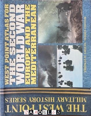 Thomas E. Griess - Atlas for The Second World War. Europe and the Mediterranean. The West Point Military History Series