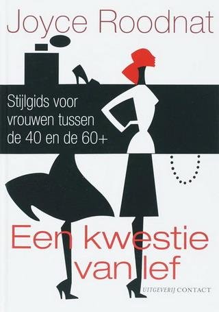 ROODNAT, JOYCE. - Een kwestie van lef. Stijlgids voor vrouwen tussen de 40 en de 60+.