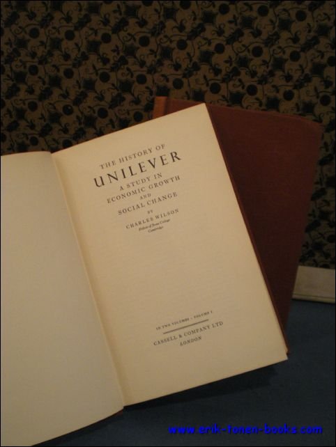 WILSON, Charles, - THE HISTORY OF UNILEVER. A STUDY IN ECONOMIC GROWTH AND SOCIAL CHANGE. VOLUME I and II,