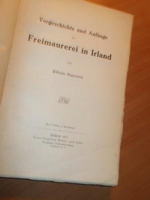 Begemann, Wilhelm - Vorgeschichte und Anfänge der Freimaurerei in Irland