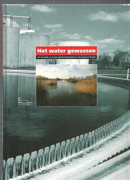 Melgers, Ton (eindred.) - Het water gewassen / een terugblik op 25 jaar waterkwaliteitsbeheer in de provincie Utrecht