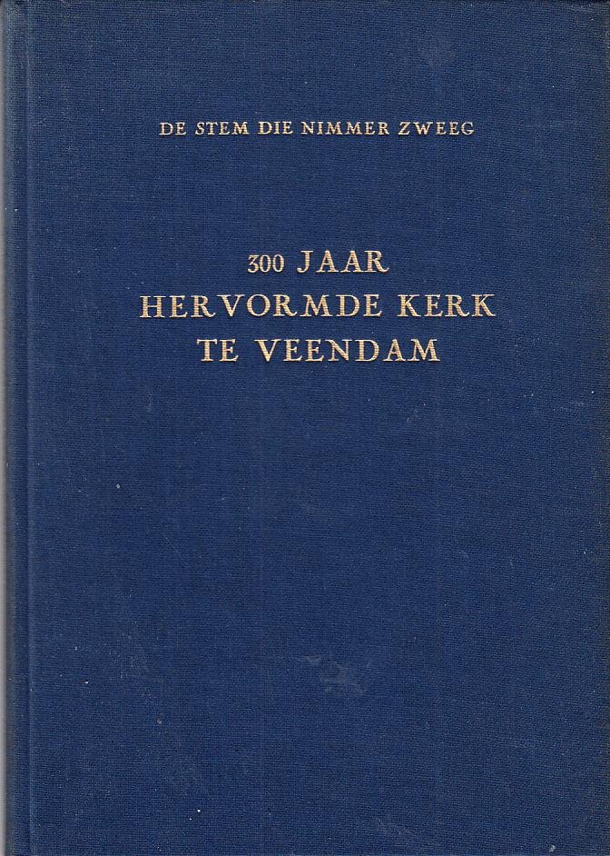 Deest, R.H. van - 300 Jaar Hervormde Kerk te Veendam. De stem die nimmer zweeg