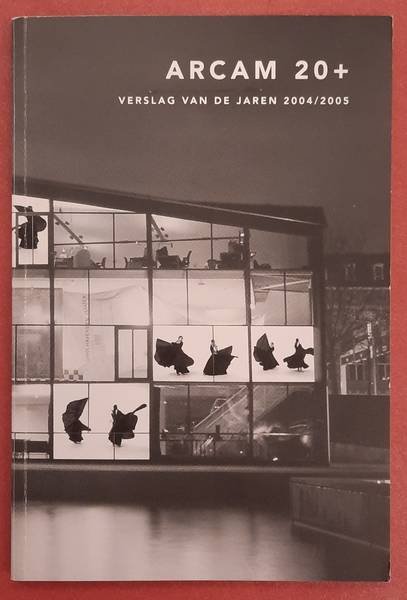 BUREAU ARCAM. - Arcam 20+, Verslag van de jaren 2004/2005