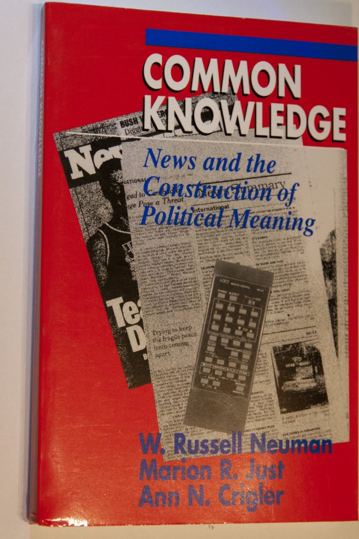 Neuman, W. Russell - Common Knowledge / News and the Construction of Political Meaning