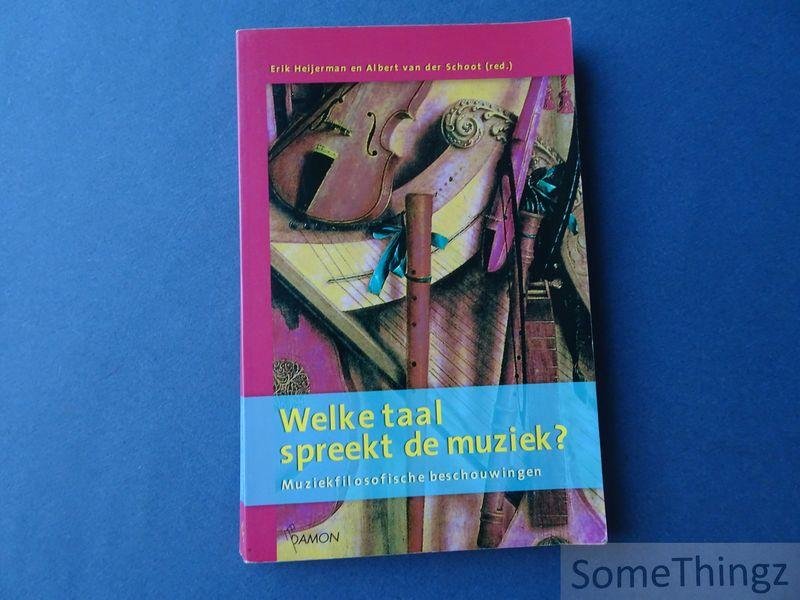 Heijerman, Erik en van der Schoot, Albert (edit.). - Welke taal spreekt de muziek? Muziekfilosofische beschouwingen.