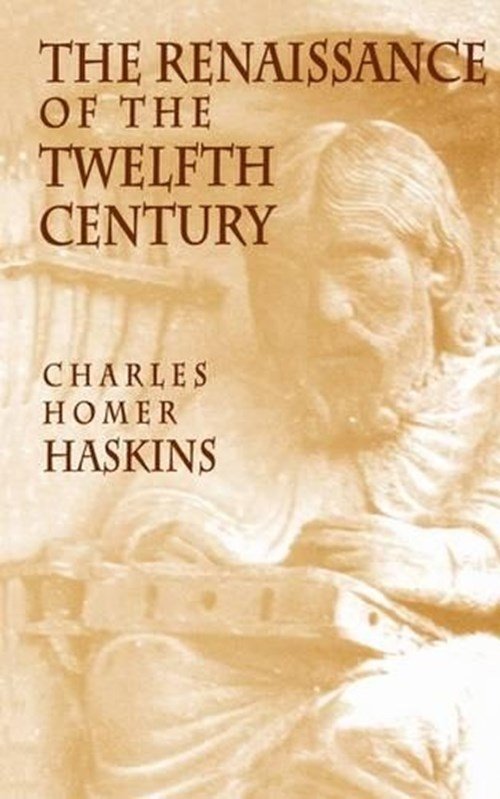 Charles Homer Haskins - The Renaissance of the Twelfth Century