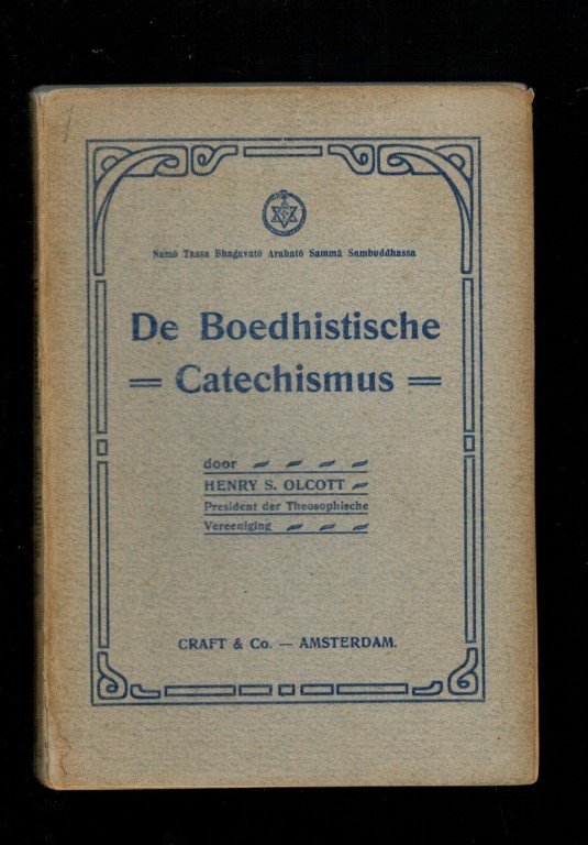 Olcott, Henry Steel (president der Theoophische Vereeniging - De Boeddhistische Catechismus; De Boedhistische Catechismus namô tassa bhagavatô arahatô sammâ sambuddhassa