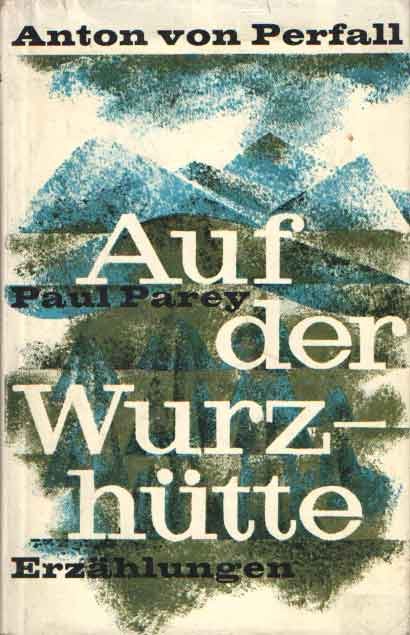Perfall, Anton von - Auf der Wurzhütte und andere jagdliche Erzählungen., Herausgegeben von Ludwig Benedikt Freiherr v. Cramer-Klett