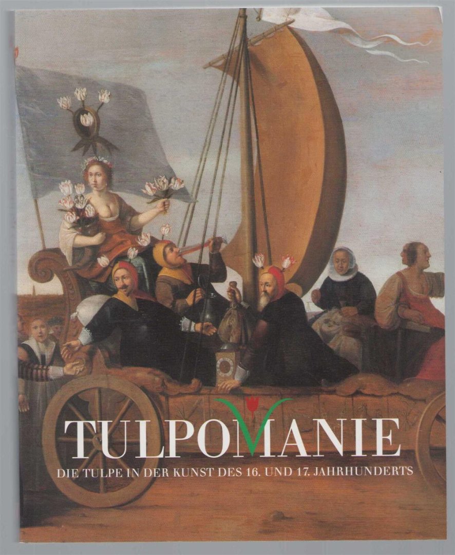André van der Goes - Tulpomanie : die Tulpe in der Kunst des 16. und 17. Jahrhunderts