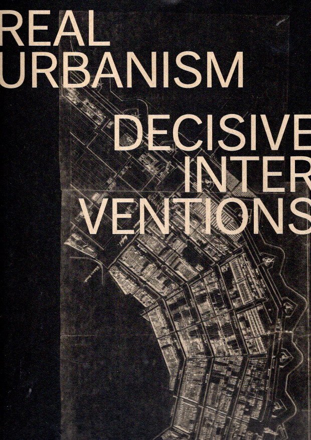 SCHAAP, Ton [Ed.] - Real Urbanism - Decisive Interventions.