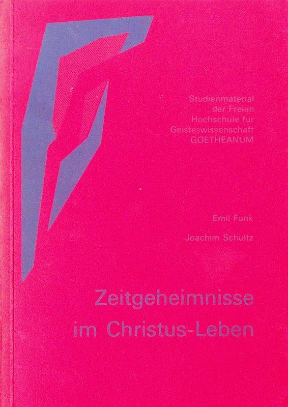 Funk, Emil / Joachim Schultz - Zeitgeheimnisse im Christus-Leben