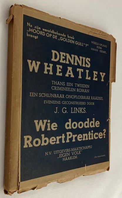 Wheatley, Dennis - J.G. Links (reconstructie) - - Wie doodde Robert Prentice? Thans een tweeden crimineelen roman. Een schijnbaar onoplosbaar raadsel eveneens gereconstrueerd door J.G. Links