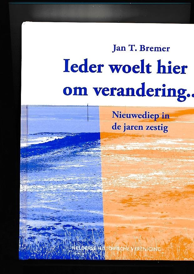 Bremer Jan T. - Ieder woelt hier om verandering....... Nieuwediep in de jaren zestig