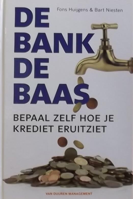 Huijgens, Fons. /  Niesten, Bart. - De bank de baas / bepaal zelf hoe je krediet er uit ziet