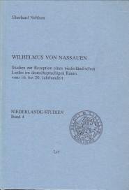 NEHLSEN, EBERHARD - Wilhelmus von Nassauen, Studie zur Rezeption eines niederländischen Liedes im deutschsprachigen Raum vom 16. bis 20. Jahrhundert