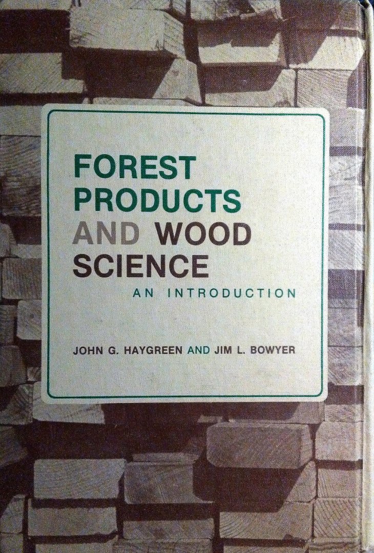 Haygreen , John G . & Jim L. Bowyer .  [ isbn 9780813818009 ] - Forest Products and Wood Science: An introduction
