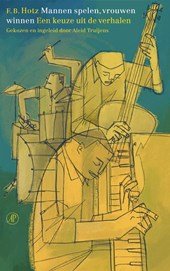 Hotz, F.B. (Samenst. & inl. Aleid Truijens) - Mannen spelen, vrouwen winnen / een keuze uit de verhalen