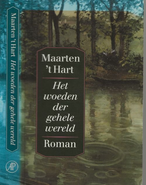 Hart, Maarten 't .. Omslagontwerp : Irene Bakker - Het woeden der gehele wereld