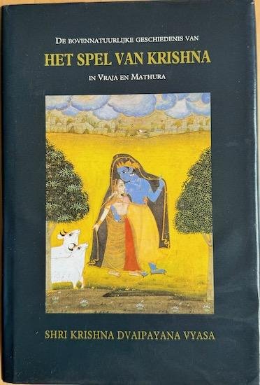 Vyasa, Sri Krishna Dvaipayana / Teylingen, Hendrik van - DE BOVENNATUURLIJKE GESCHIEDENIS VAN HET SPEL VAN KRISHNA  in Vraja en Mathura. Onverkort herdicht naar de oorspronkelijke verzen van het Bhagavata Purana.