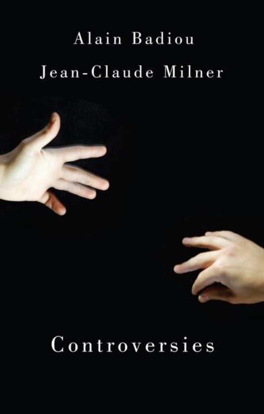 Badiou, Alain & Jean-Claude Milner. - Controversies : politics and philosophy in our time
