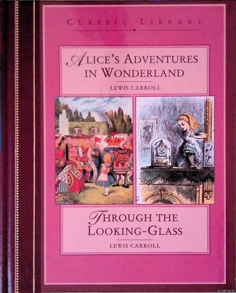 Carroll, Lewis & John Tenniel (illustrations) - Alice in Wonderland; Through the Looking Glass