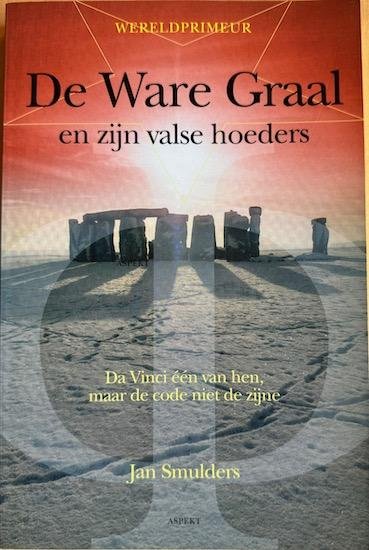 Smulders, Jan - DE WARE GRAAL EN ZIJN VALSE HOEDERS. da Vinci een van hen, maar de code niet de zijne